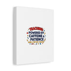 Teaching Powered by Caffeine & Patience Canvas | Teacher Appreciation Gifts