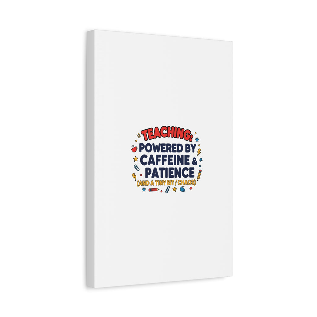 Teaching Powered by Caffeine & Patience Canvas | Teacher Appreciation Gifts
