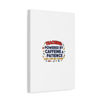 Teaching Powered by Caffeine & Patience Canvas | Teacher Appreciation Gifts