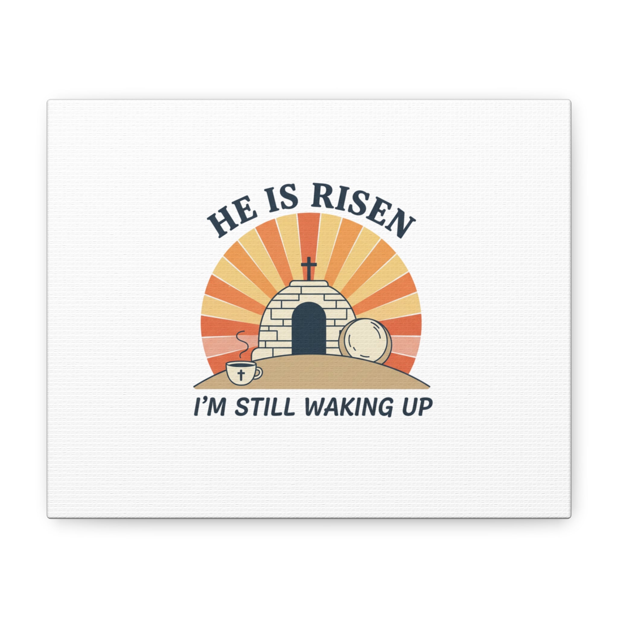 He Is Risen I'm Still Waking Up Canvas | Easter Christian Humor