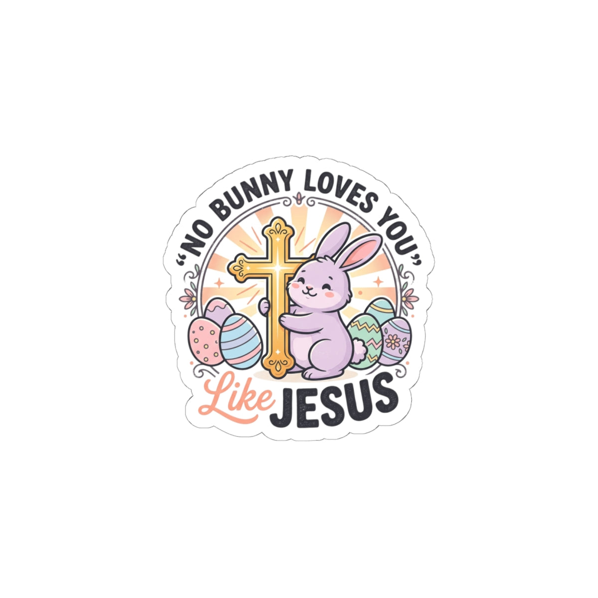 No Bunny Loves You Like Jesus Kiss-Cut Sticker | Easter Christian, Church Humor, Pastel Retro