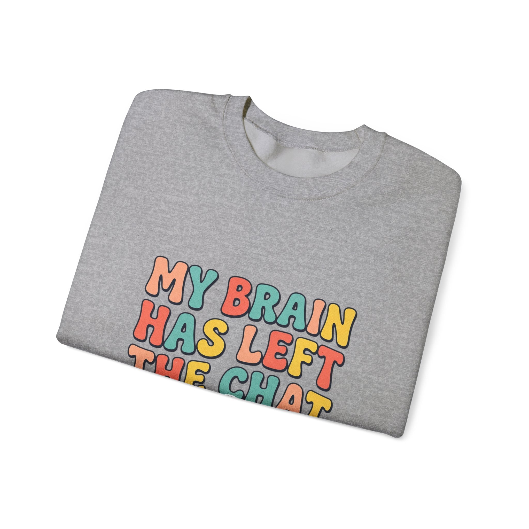 My Brain Has Left the Chat Sweatshirt | mental health humor, anxious but functioning