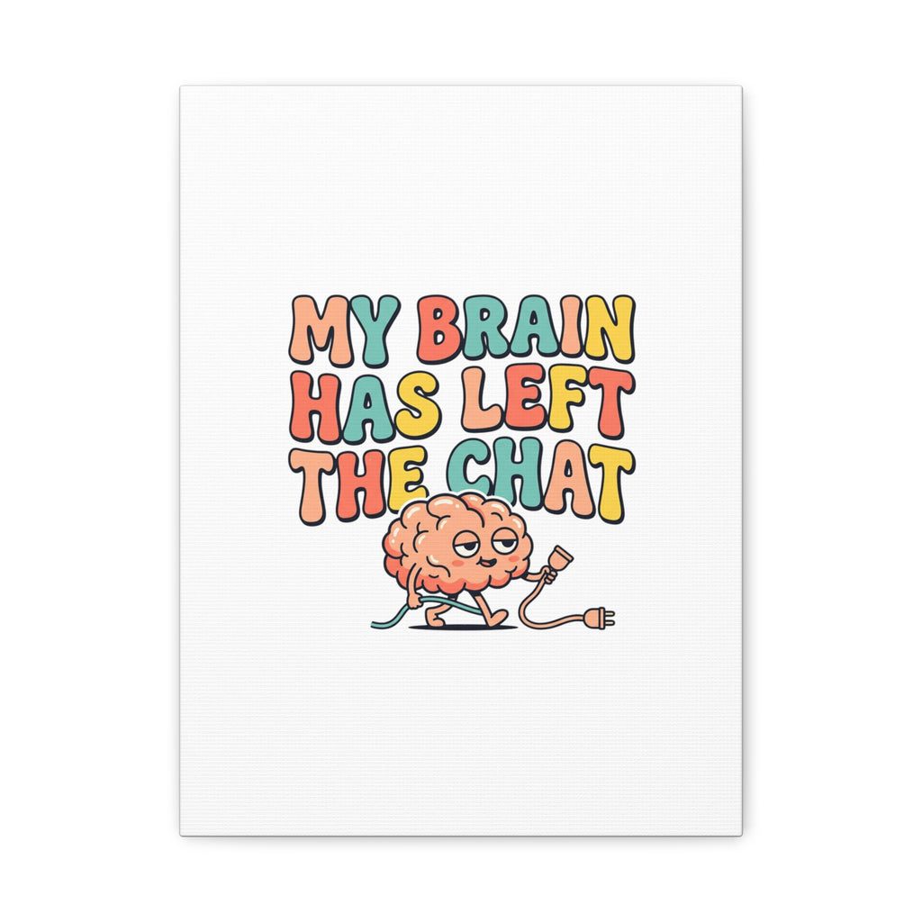 My Brain Has Left The Chat Canvas | mental health humor, wellness sarcasm