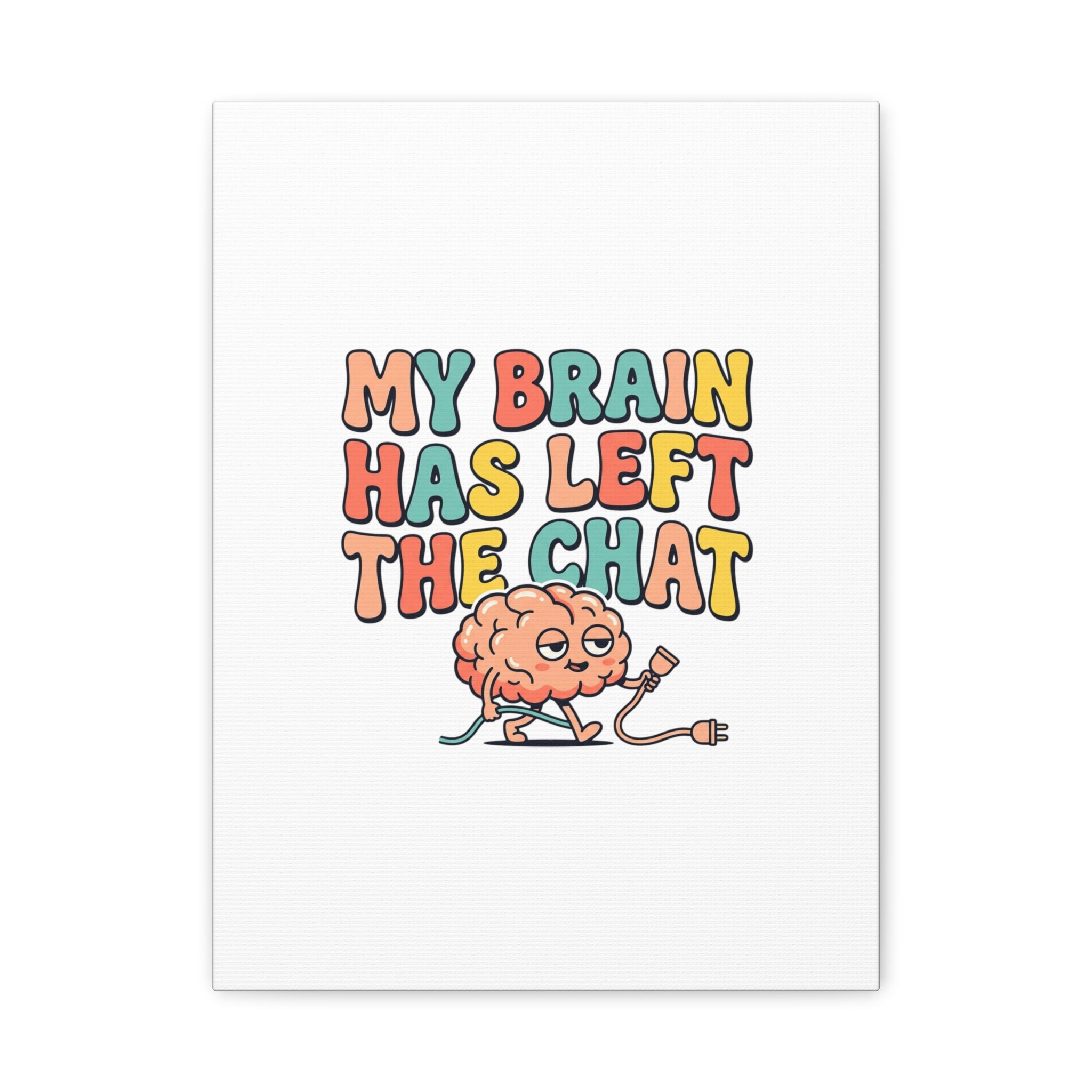 My Brain Has Left The Chat Canvas | mental health humor, wellness sarcasm