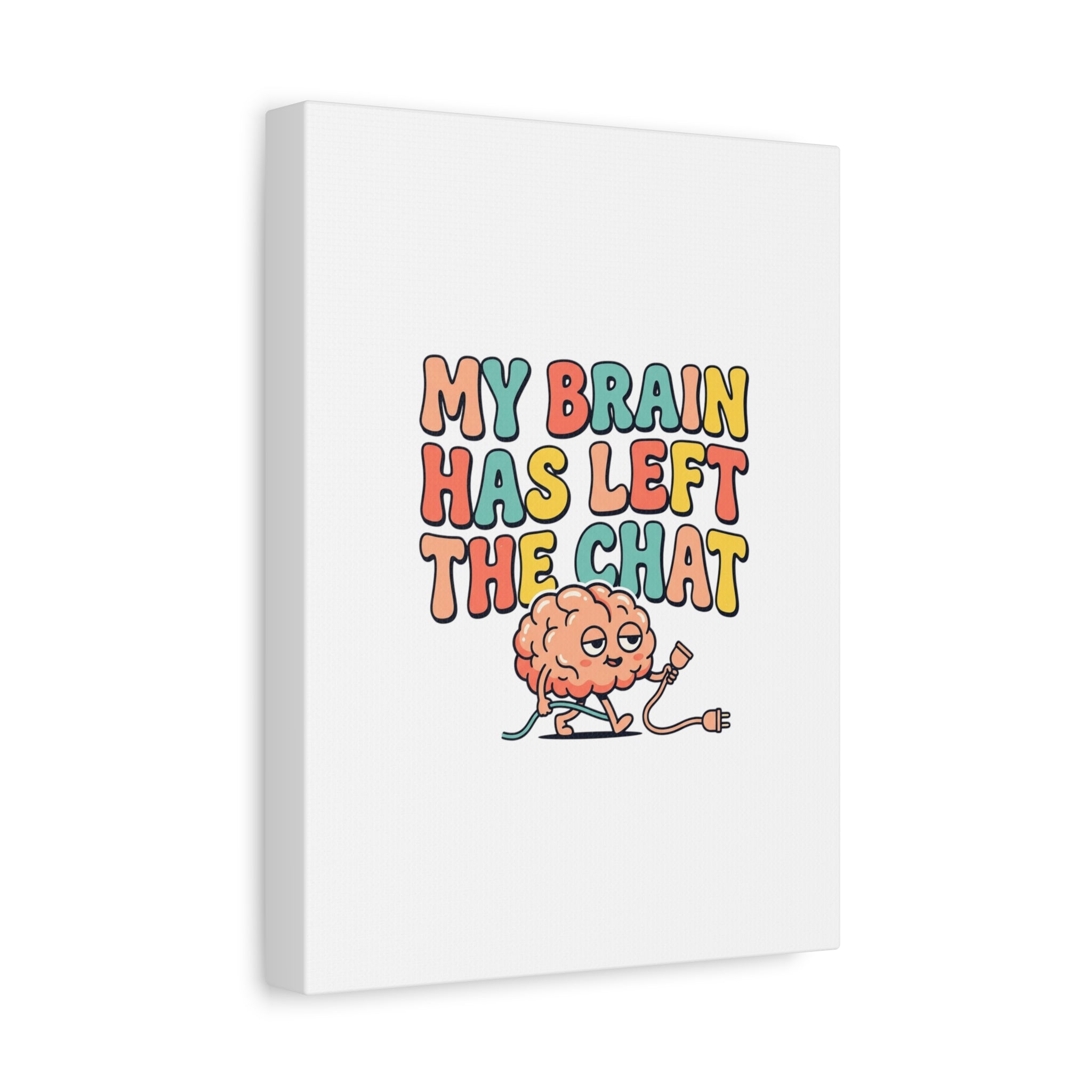 My Brain Has Left The Chat Canvas | mental health humor, wellness sarcasm
