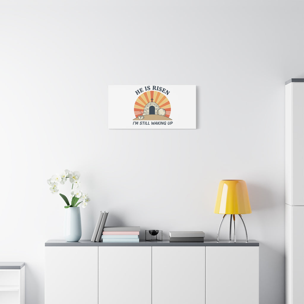 He Is Risen I'm Still Waking Up Canvas | Easter Christian Humor