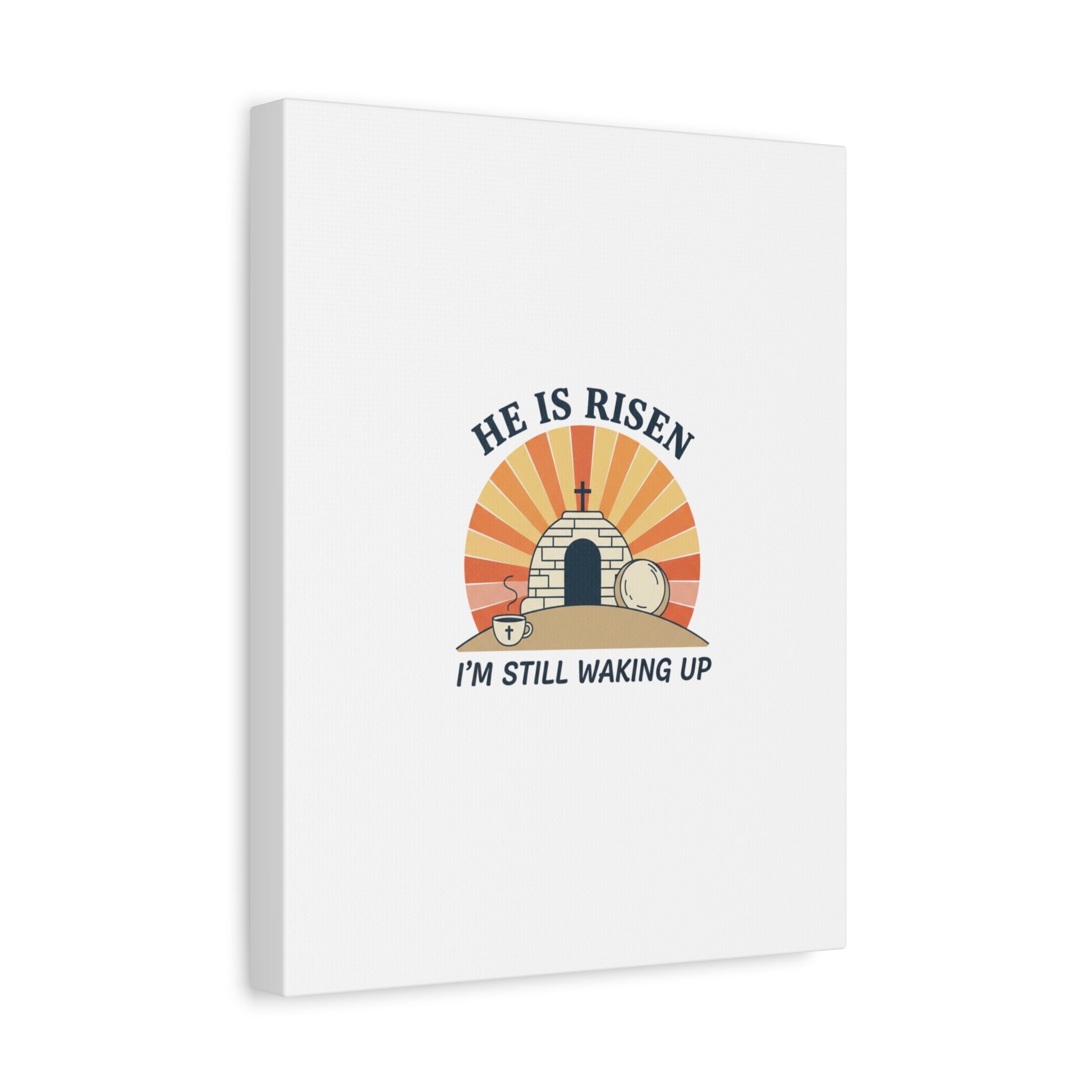 He Is Risen I'm Still Waking Up Canvas | Easter Christian Humor