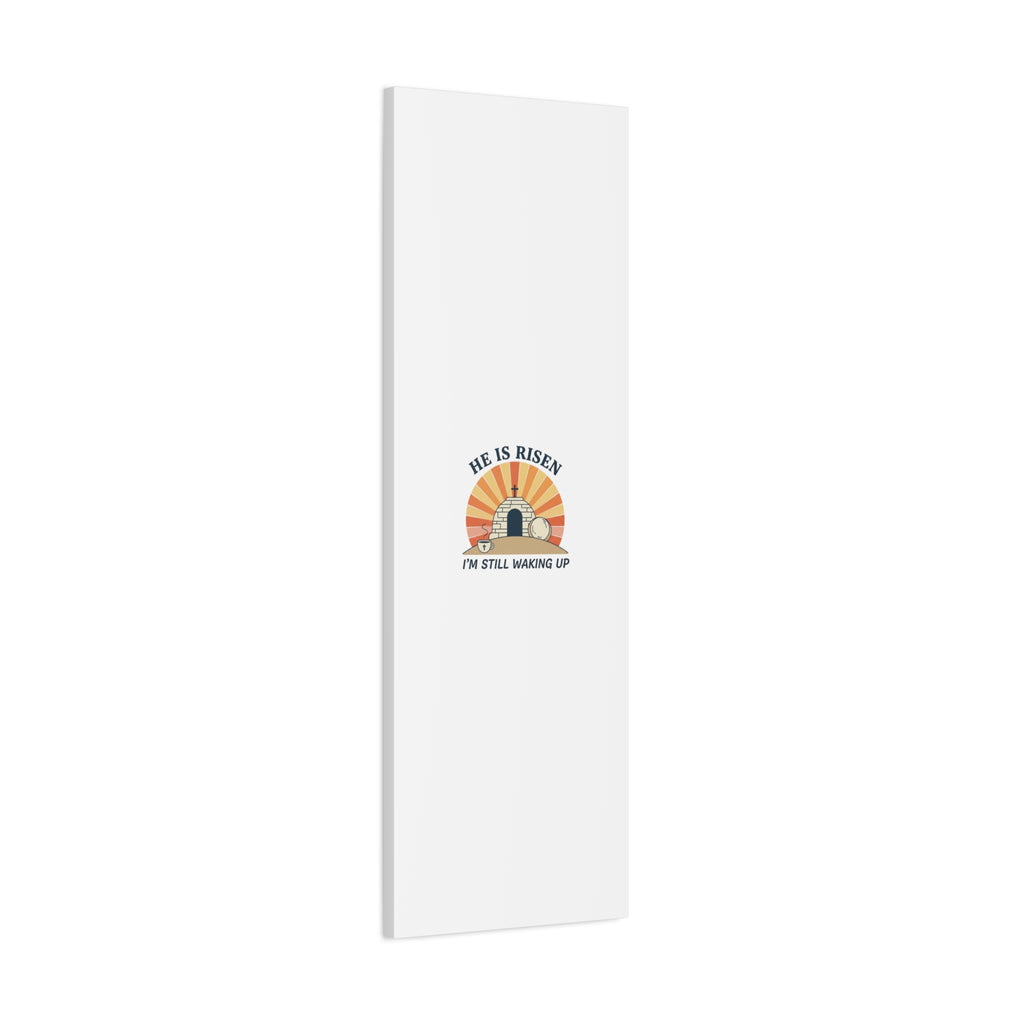 He Is Risen I'm Still Waking Up Canvas | Easter Christian Humor