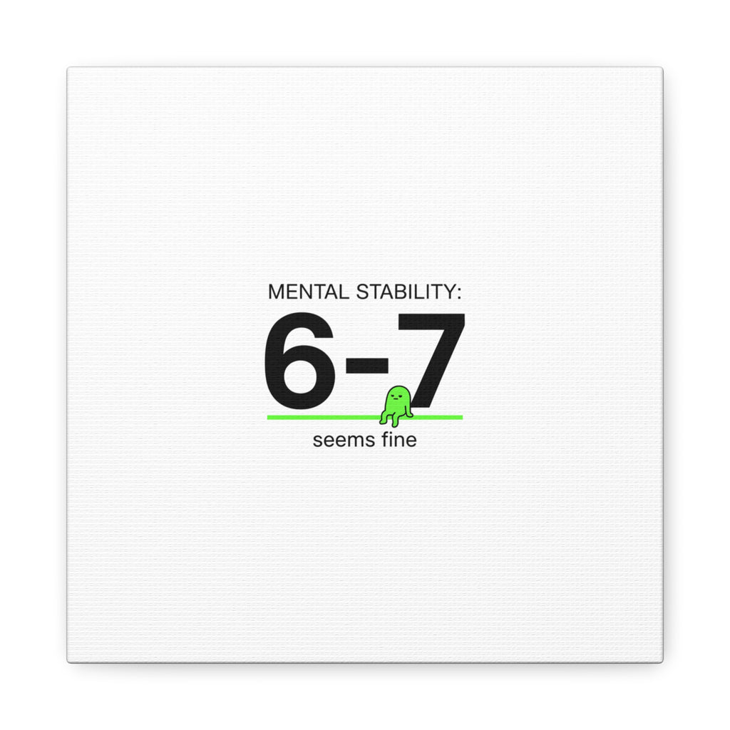 Mental Stability 6-7 Canvas | 67 Meme, Absurdist Humor