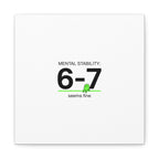 Mental Stability 6-7 Canvas | 67 Meme, Absurdist Humor