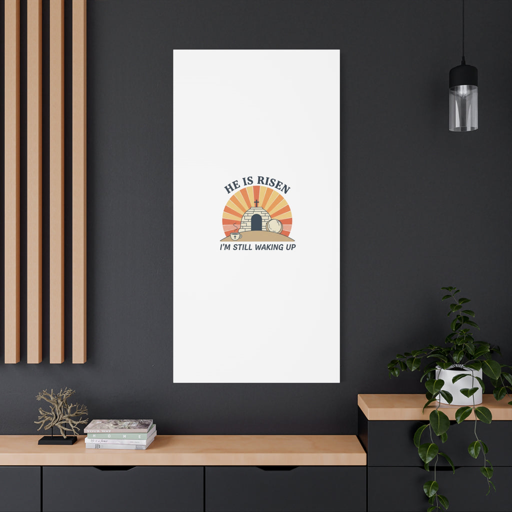 He Is Risen I'm Still Waking Up Canvas | Easter Christian Humor