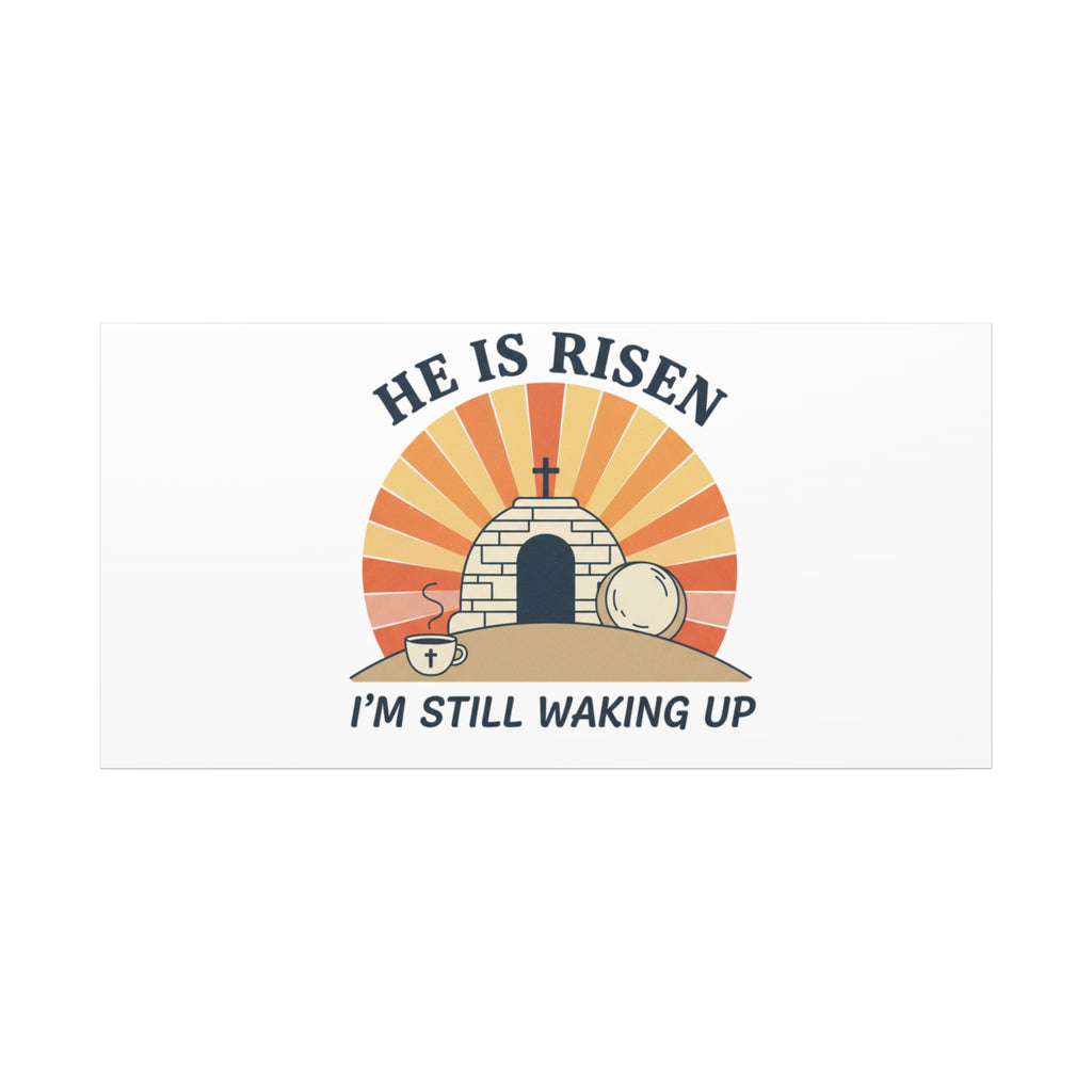 He Is Risen I'm Still Waking Up Canvas | Easter Christian Humor