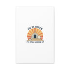 He Is Risen I'm Still Waking Up Canvas | Easter Christian Humor
