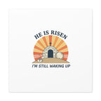 He Is Risen I'm Still Waking Up Canvas | Easter Christian Humor