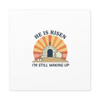 He Is Risen I'm Still Waking Up Canvas | Easter Christian Humor