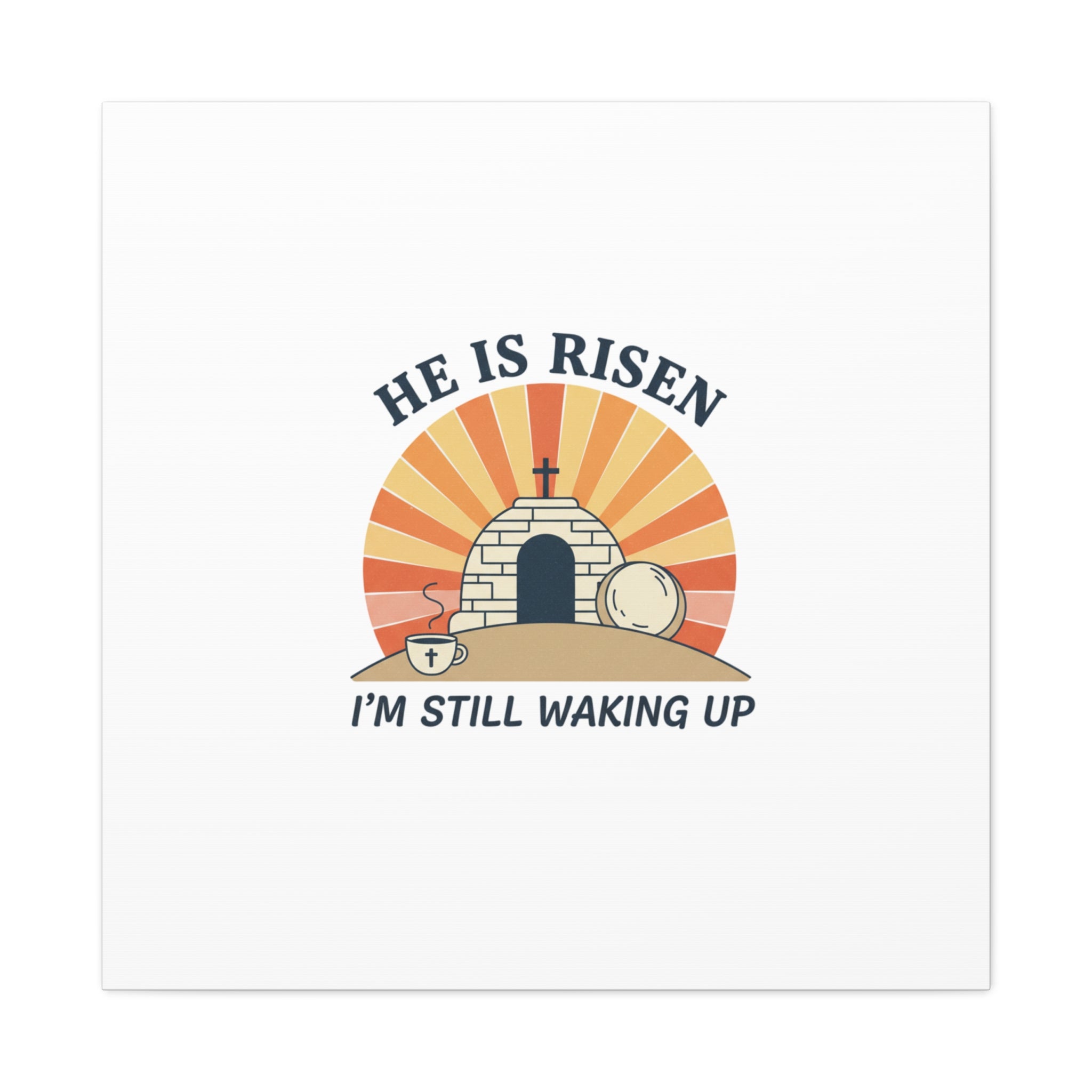He Is Risen I'm Still Waking Up Canvas | Easter Christian Humor