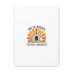 He Is Risen I'm Still Waking Up Canvas | Easter Christian Humor