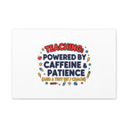 Teaching Powered by Caffeine & Patience Canvas | Teacher Appreciation Gifts