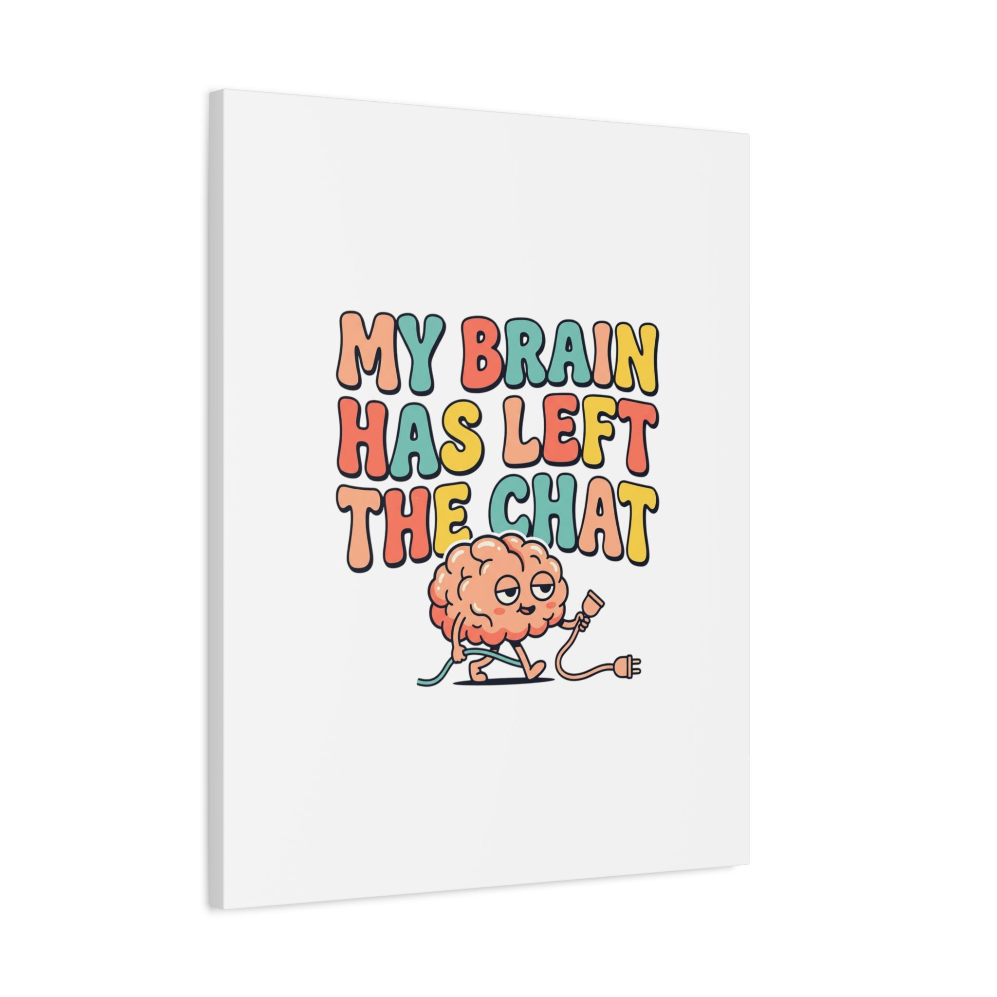 My Brain Has Left The Chat Canvas | mental health humor, wellness sarcasm