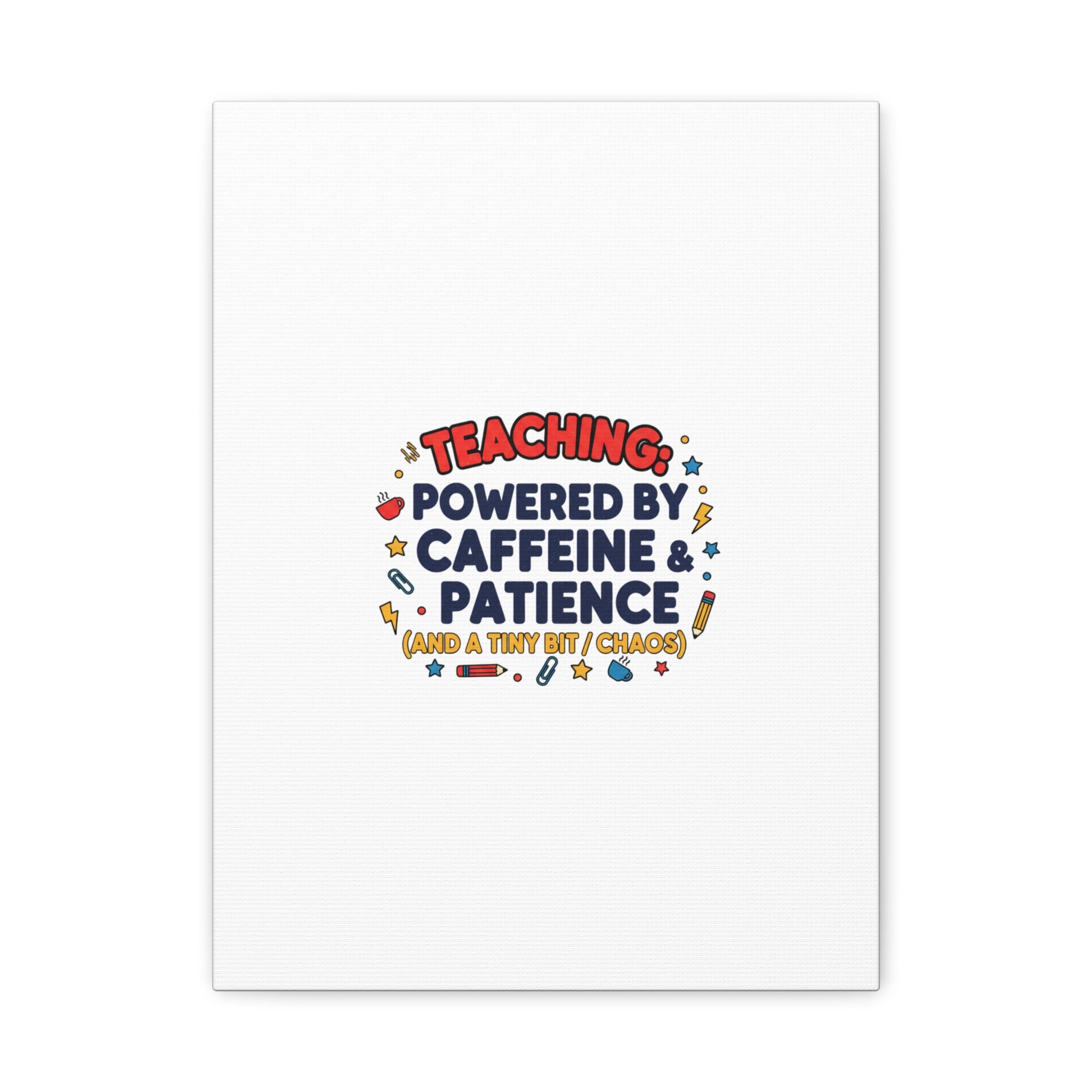 Teaching Powered by Caffeine & Patience Canvas | Teacher Appreciation Gifts
