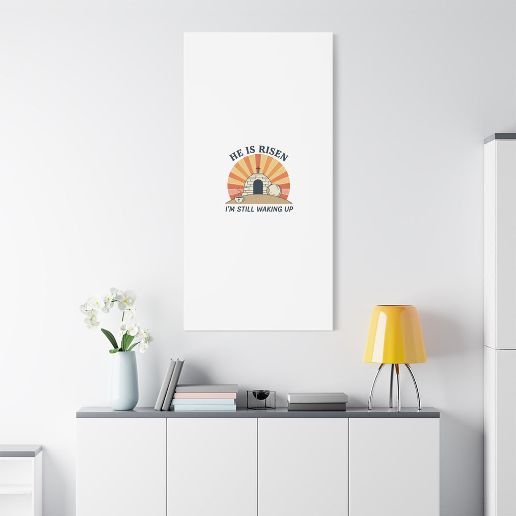 He Is Risen I'm Still Waking Up Canvas | Easter Christian Humor
