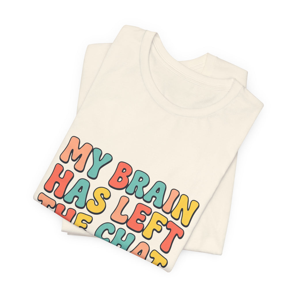 My Brain Has Left The Chat T-Shirt | mental health humor, retro wavy text