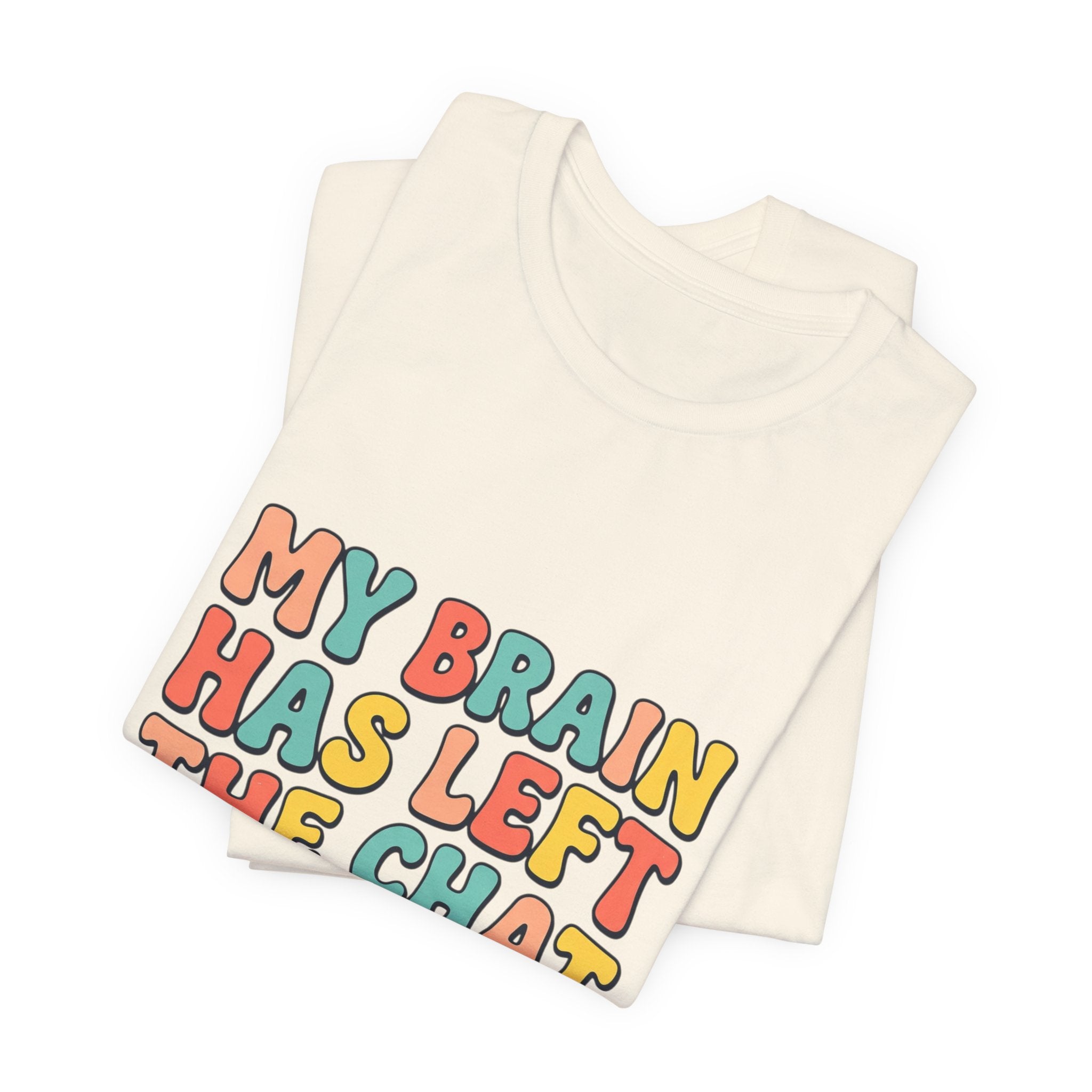 My Brain Has Left The Chat T-Shirt | mental health humor, retro wavy text