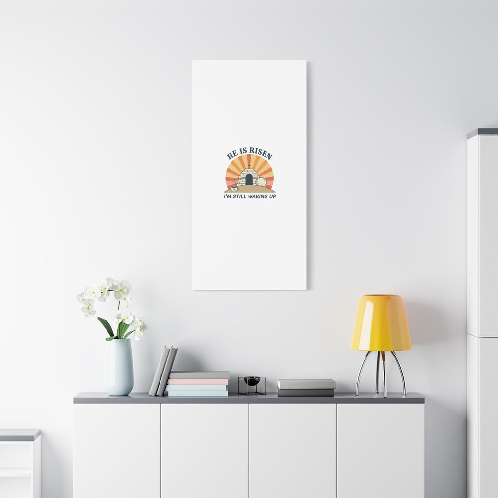 He Is Risen I'm Still Waking Up Canvas | Easter Christian Humor