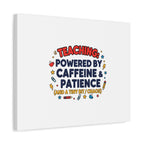 Teaching Powered by Caffeine & Patience Canvas | Teacher Appreciation Gifts