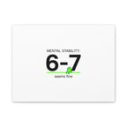 Mental Stability 6-7 Canvas | 67 Meme, Absurdist Humor
