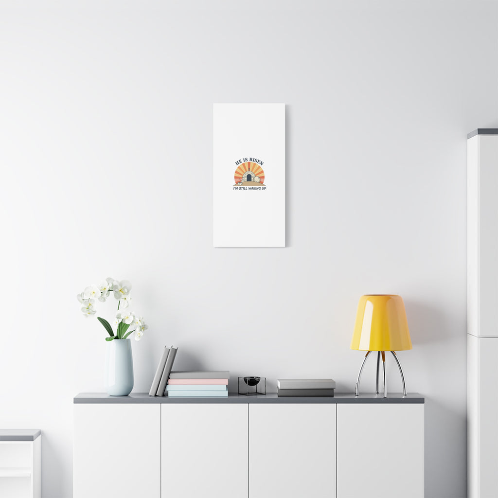 He Is Risen I'm Still Waking Up Canvas | Easter Christian Humor