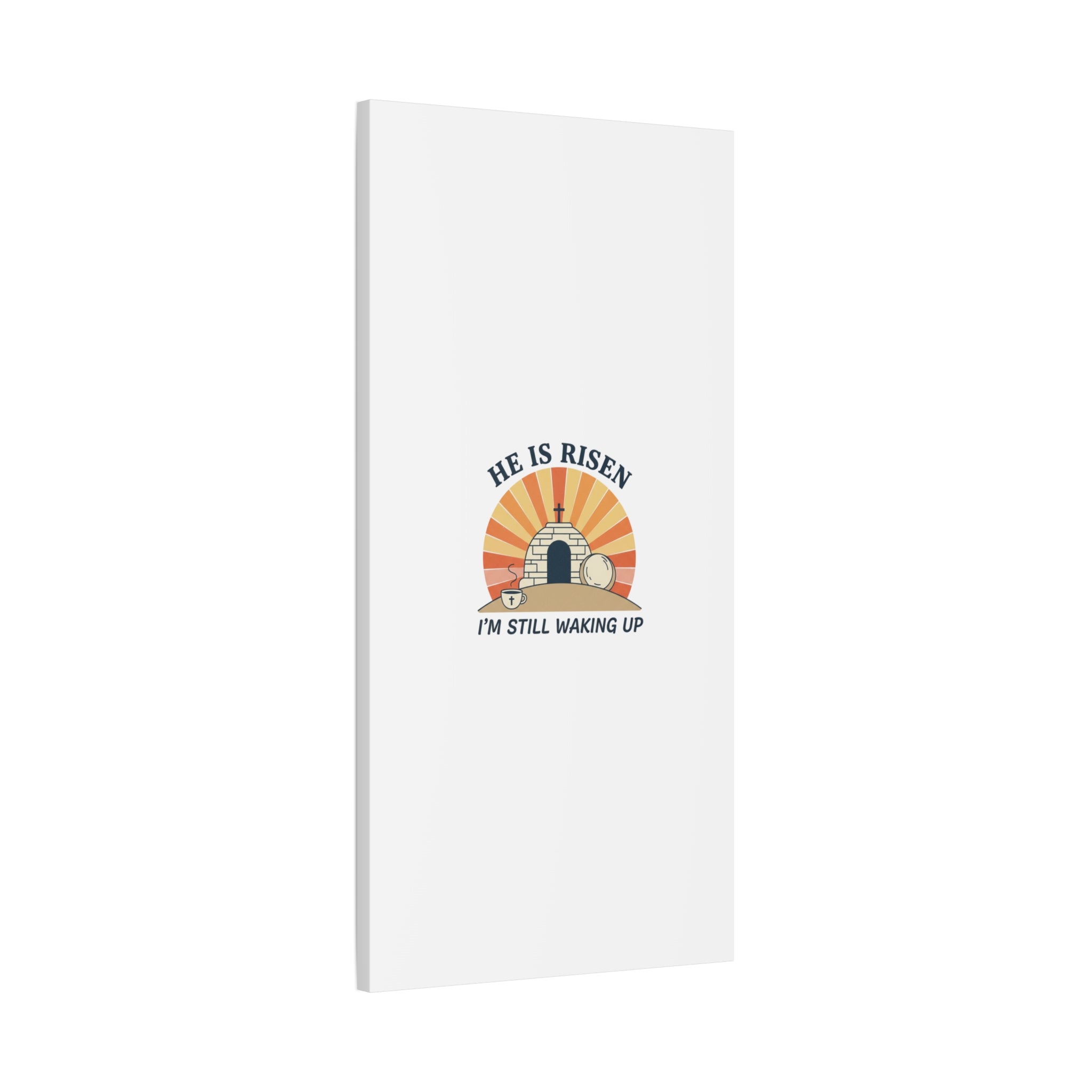 He Is Risen I'm Still Waking Up Canvas | Easter Christian Humor