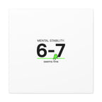 Mental Stability 6-7 Canvas | 67 Meme, Absurdist Humor