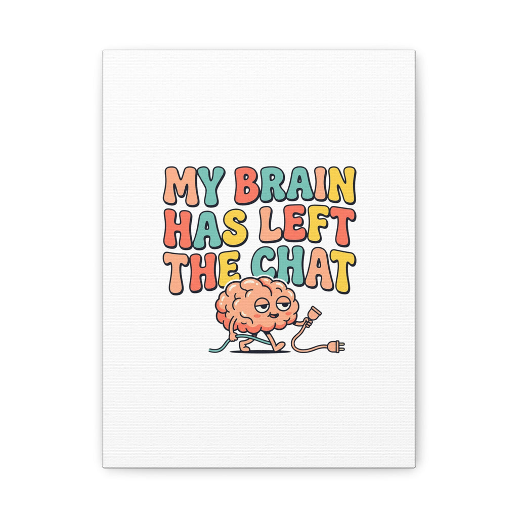 My Brain Has Left The Chat Canvas | mental health humor, wellness sarcasm