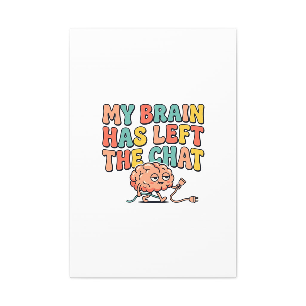 My Brain Has Left The Chat Canvas | mental health humor, wellness sarcasm