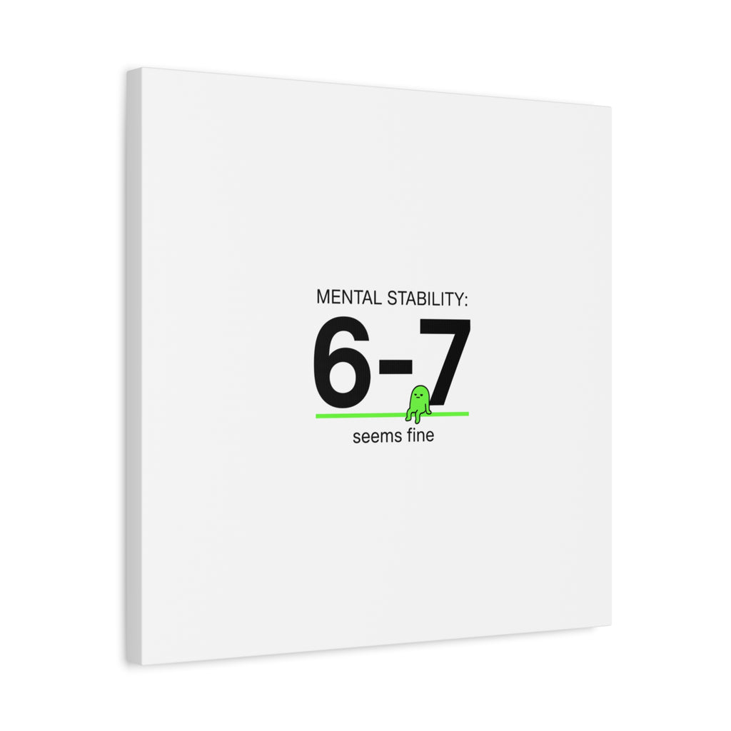 Mental Stability 6-7 Canvas | 67 Meme, Absurdist Humor