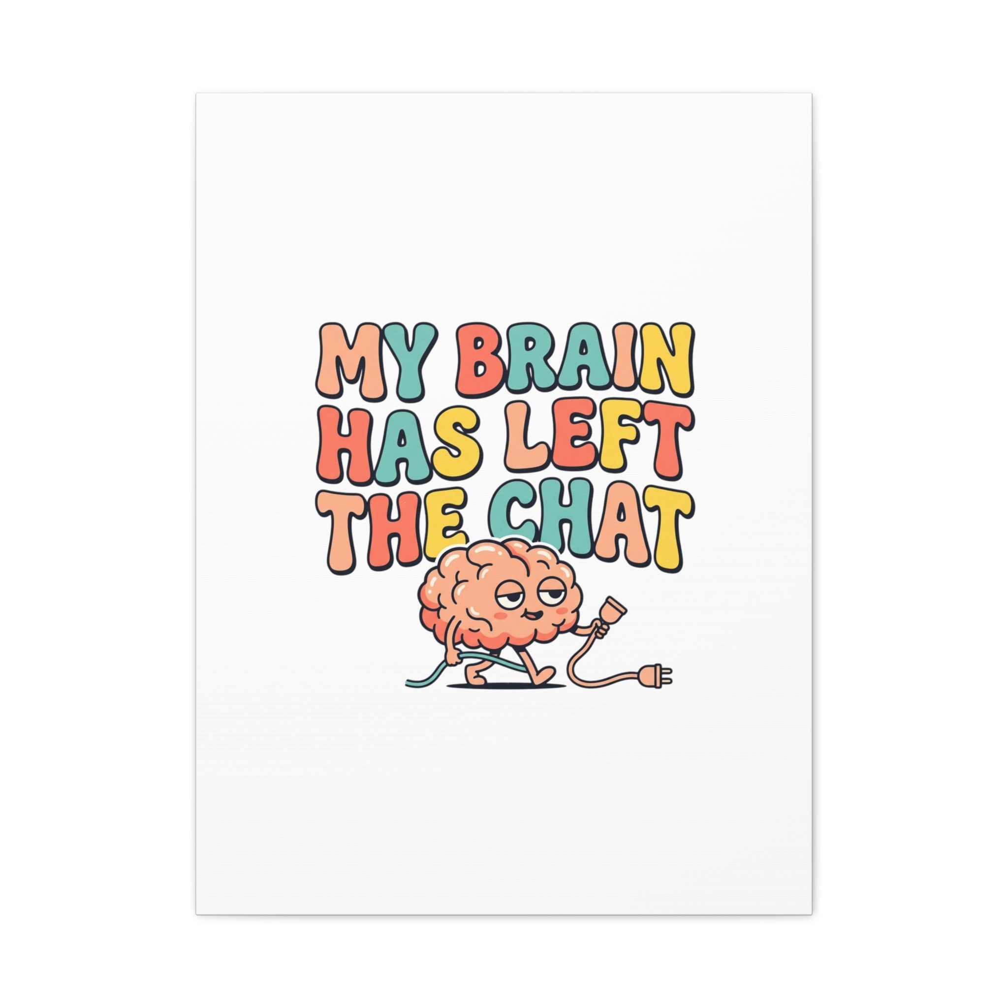 My Brain Has Left The Chat Canvas | mental health humor, wellness sarcasm