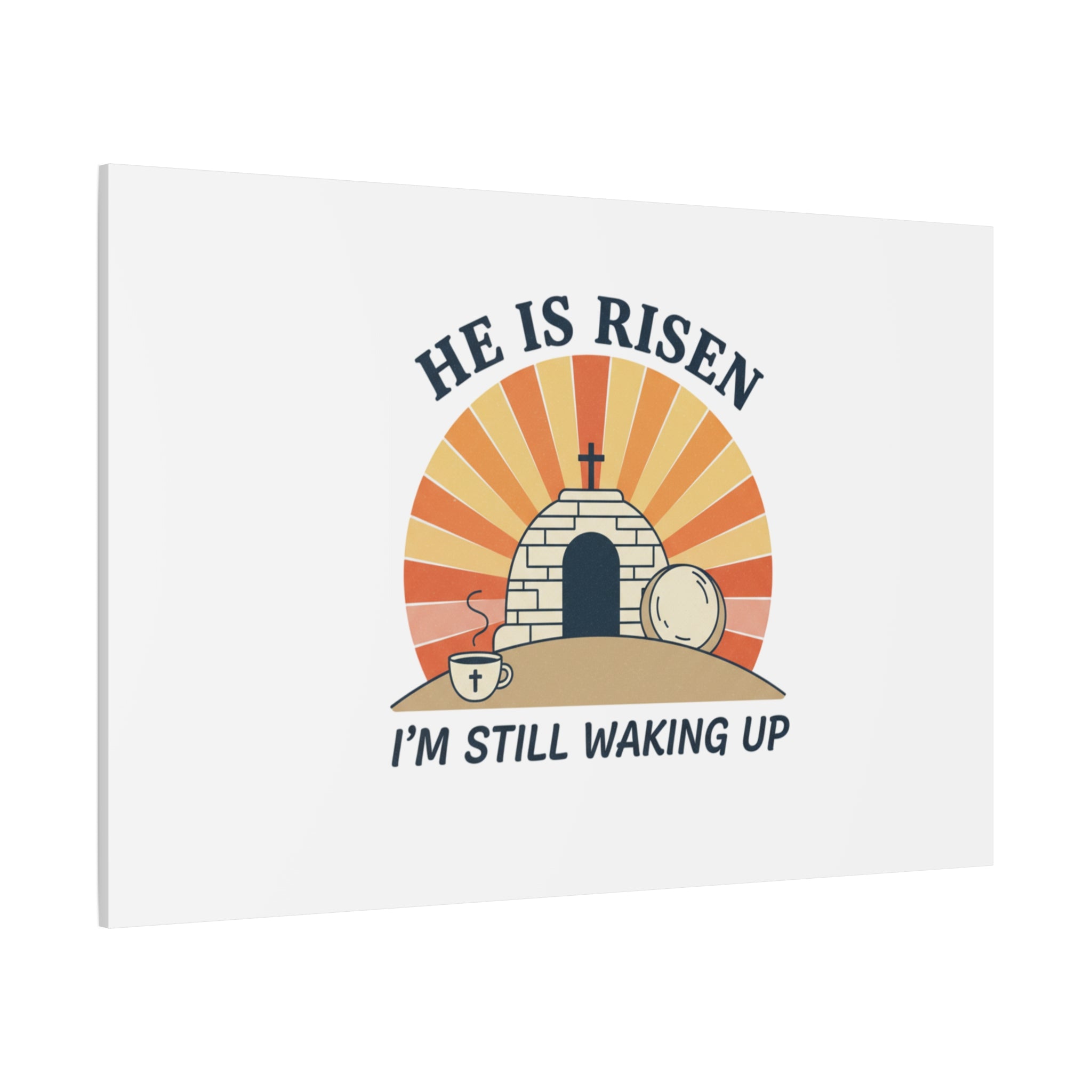 He Is Risen I'm Still Waking Up Canvas | Easter Christian Humor