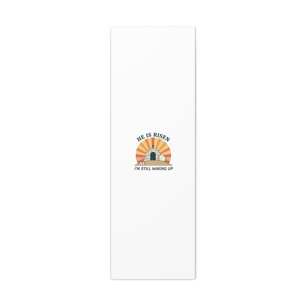 He Is Risen I'm Still Waking Up Canvas | Easter Christian Humor