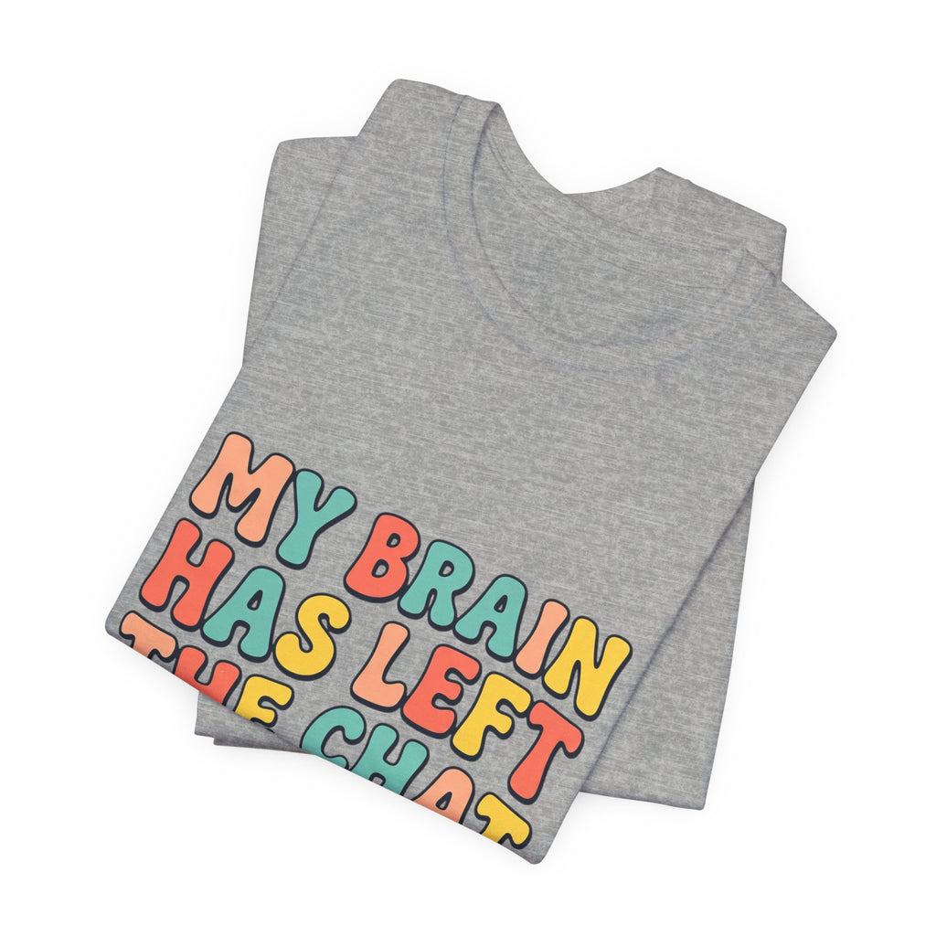 My Brain Has Left The Chat T-Shirt | mental health humor, retro wavy text