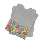 My Brain Has Left The Chat T-Shirt | mental health humor, retro wavy text