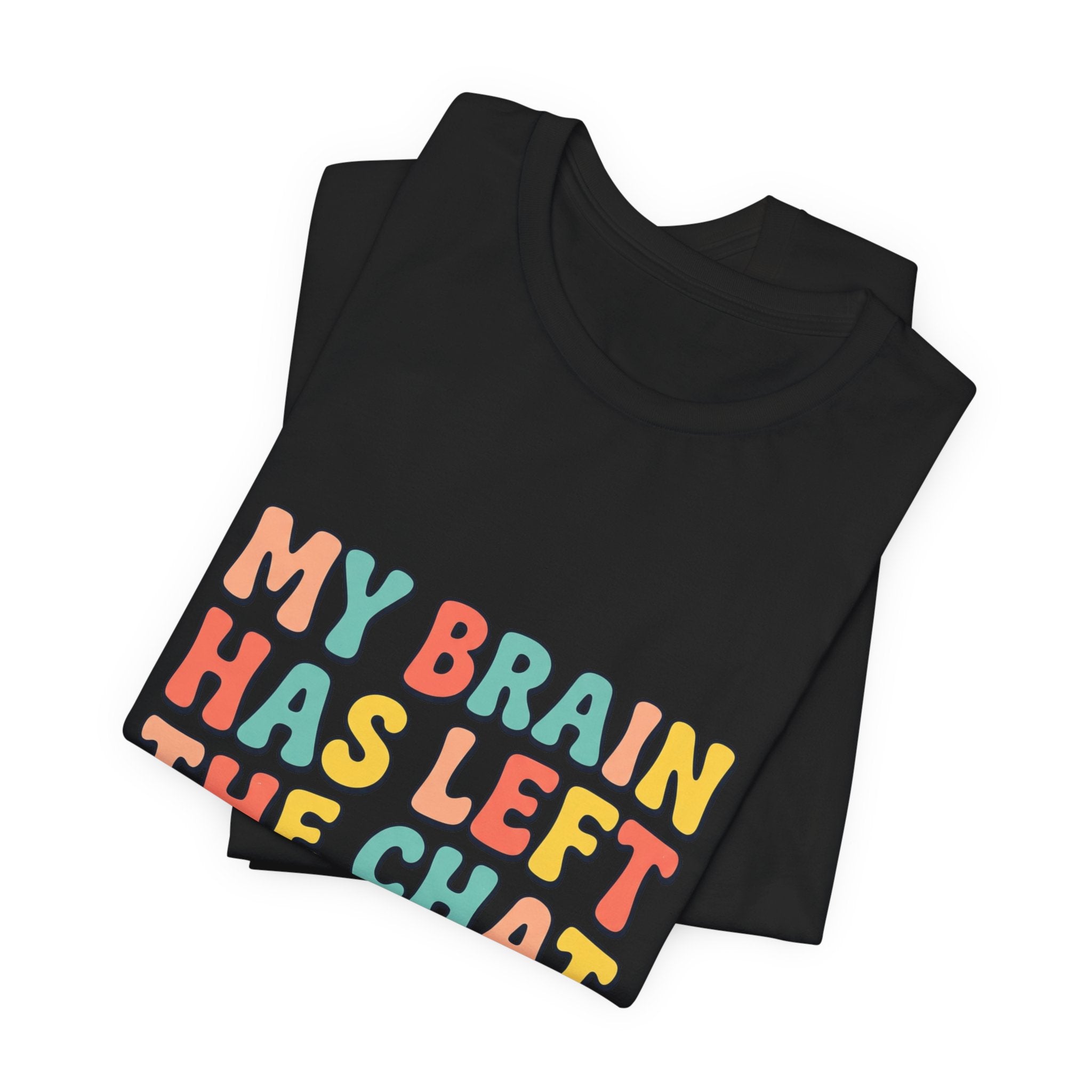 My Brain Has Left The Chat T-Shirt | mental health humor, retro wavy text
