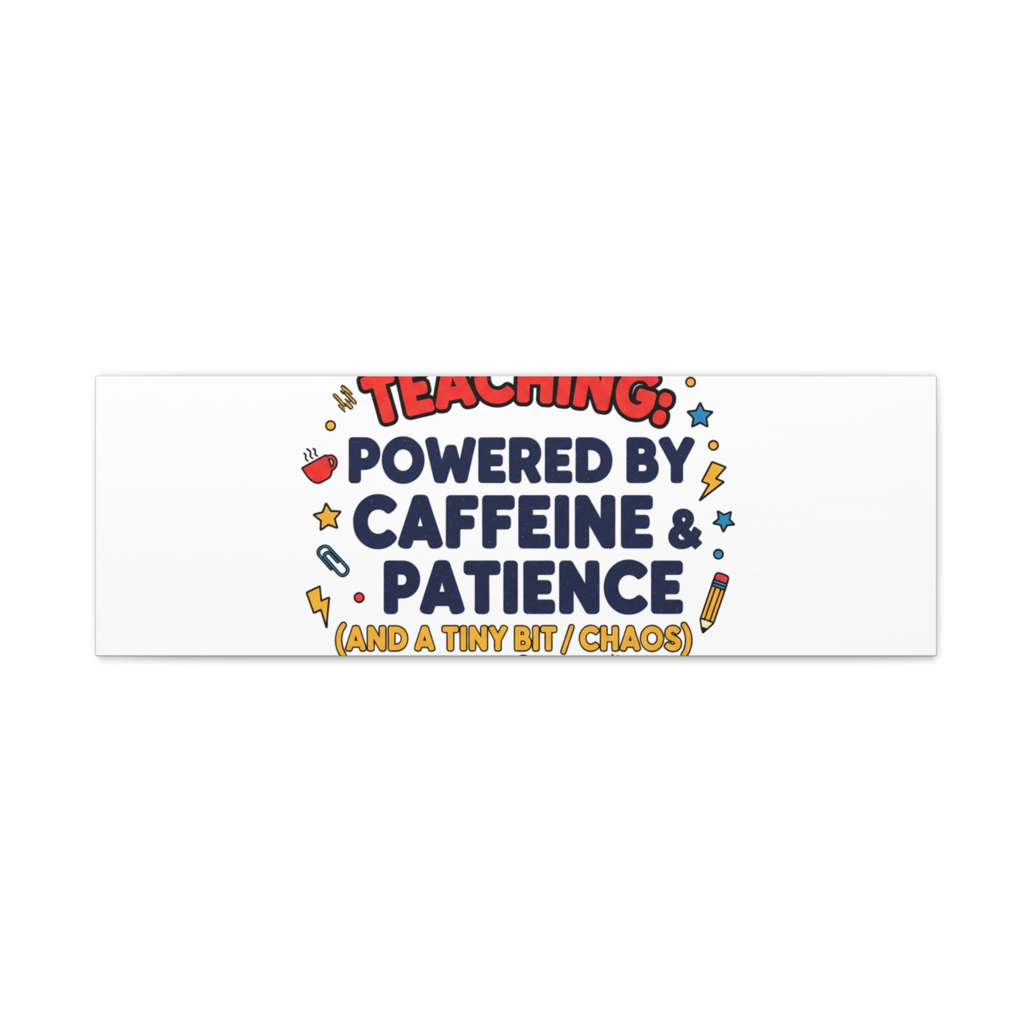 Teaching Powered by Caffeine & Patience Canvas | Teacher Appreciation Gifts