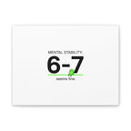Mental Stability 6-7 Canvas | 67 Meme, Absurdist Humor