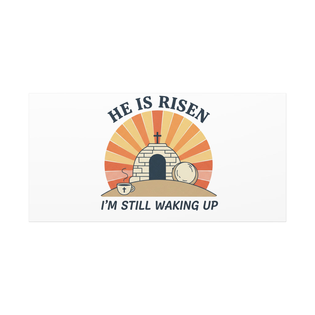 He Is Risen I'm Still Waking Up Canvas | Easter Christian Humor