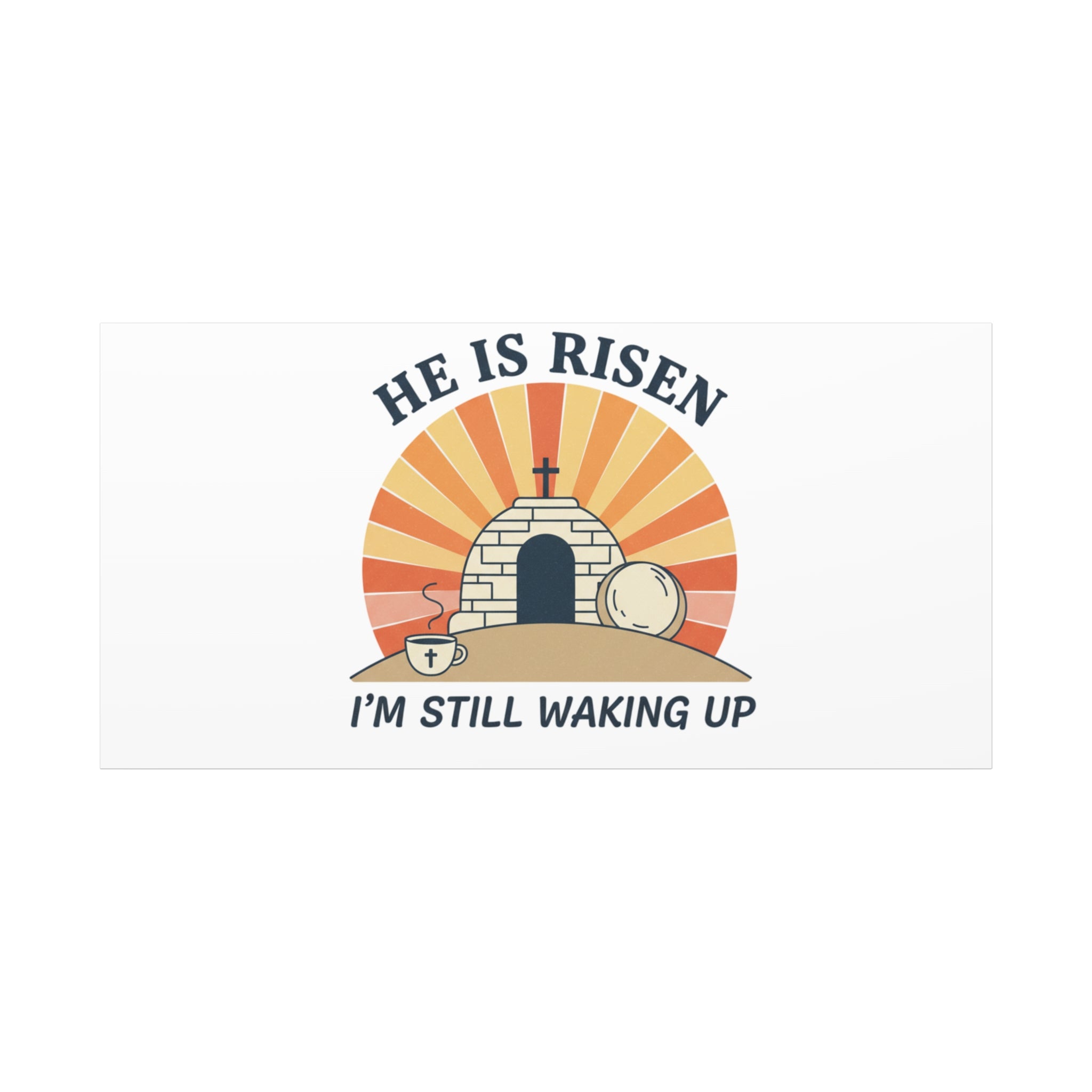 He Is Risen I'm Still Waking Up Canvas | Easter Christian Humor