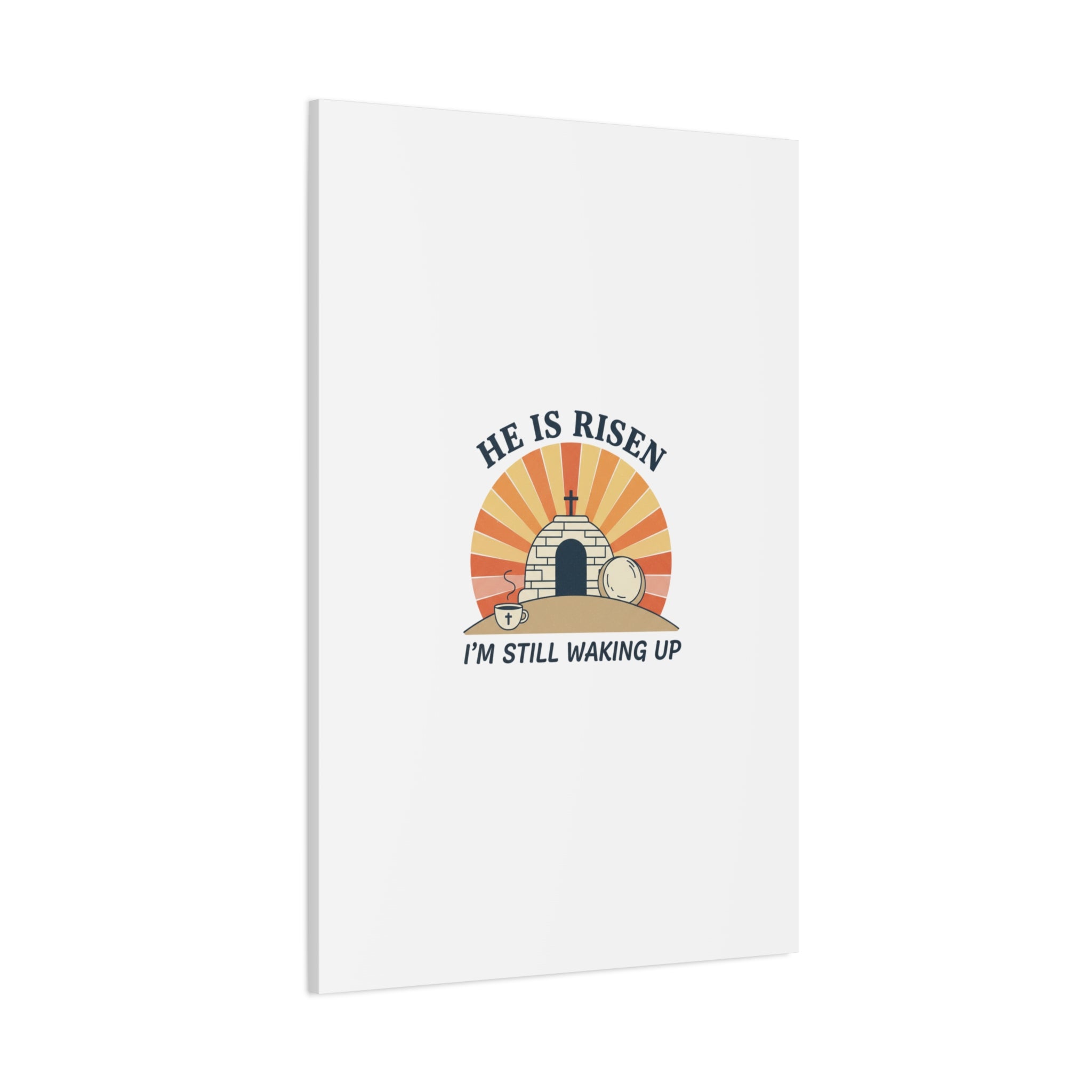 He Is Risen I'm Still Waking Up Canvas | Easter Christian Humor