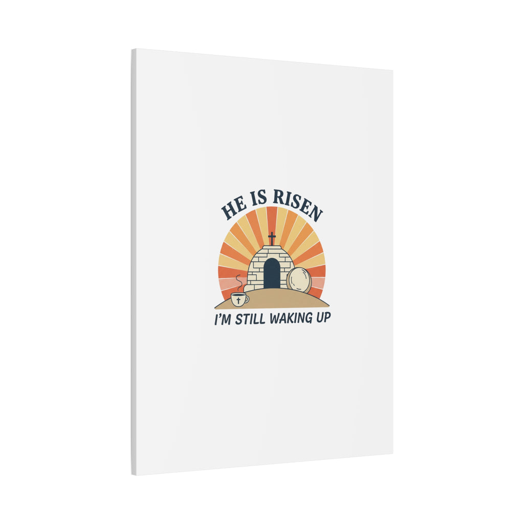 He Is Risen I'm Still Waking Up Canvas | Easter Christian Humor