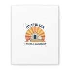 He Is Risen I'm Still Waking Up Canvas | Easter Christian Humor
