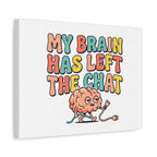 My Brain Has Left The Chat Canvas | mental health humor, wellness sarcasm